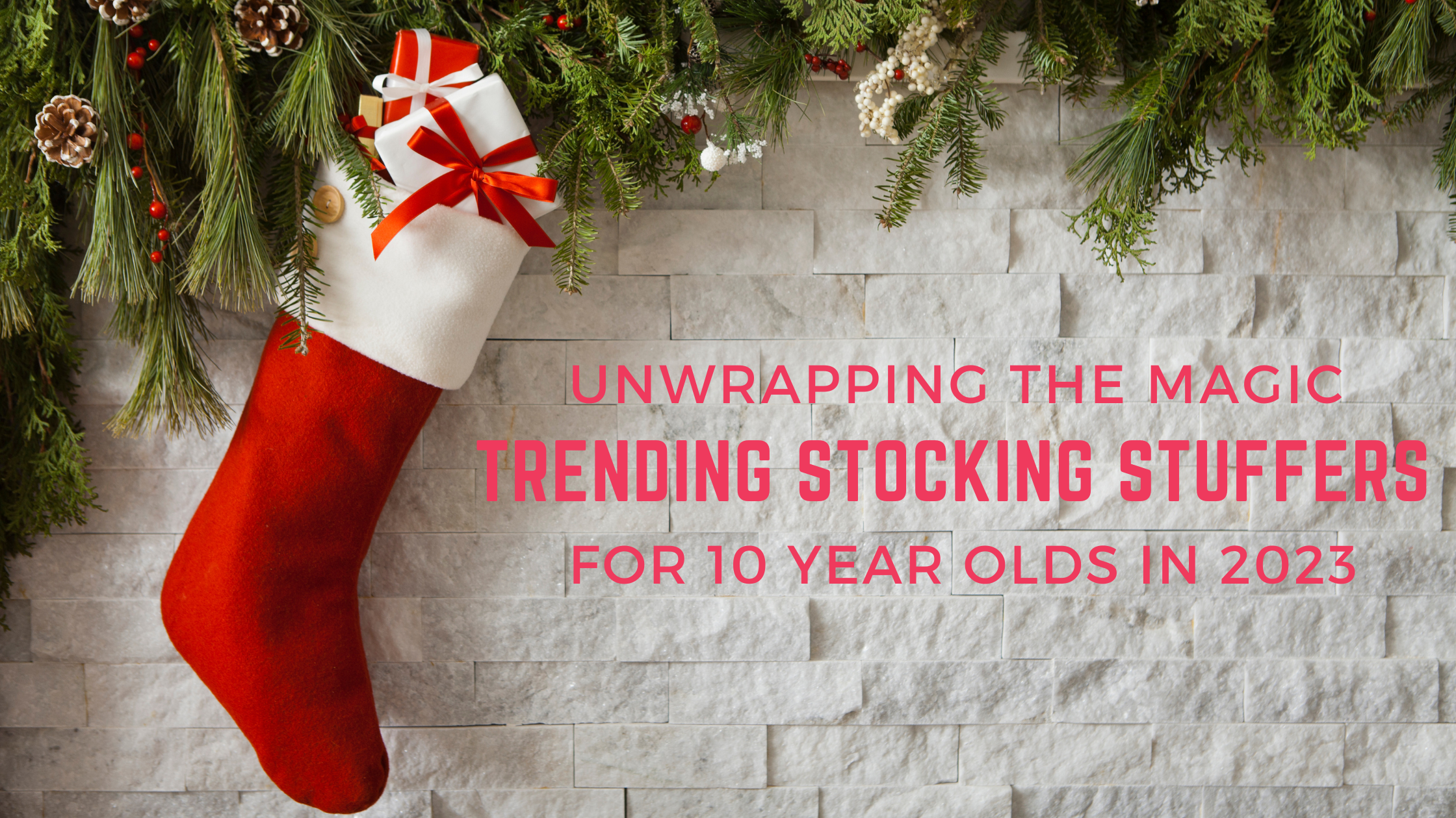 Unwrapping the Magic: Top Stocking Stuffers for 10-Year-Olds in 2023